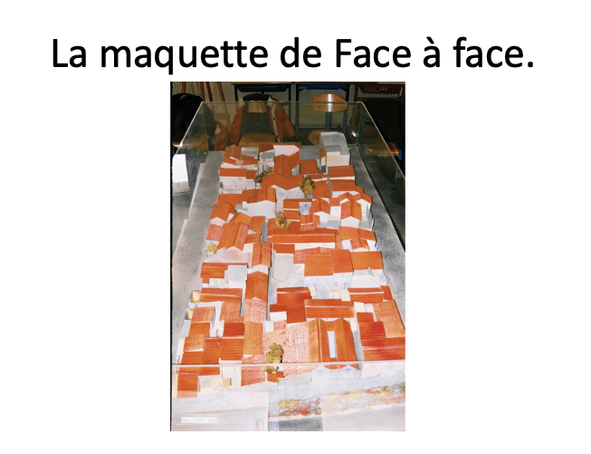 Powerpoint de Ramzi Tadros :
La maquette de Face à face, maquette d'un quartier