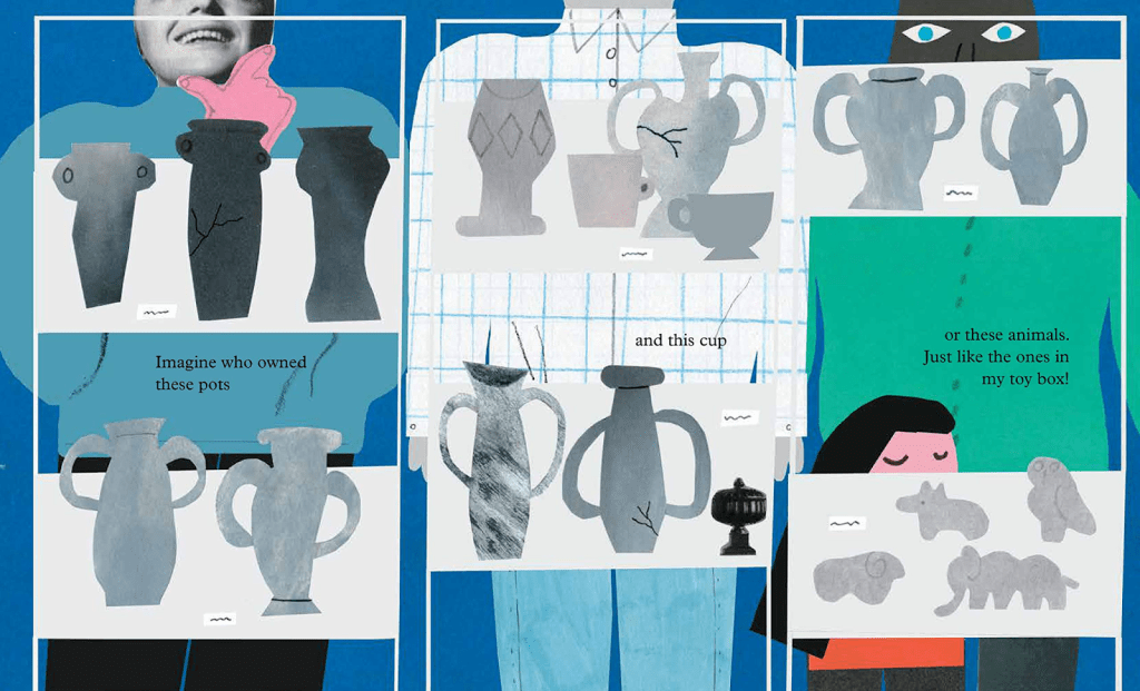 The Museum of me - Livre d'Emma Lexis : 
"Imagine who owned these pots and this cup or these animals. Just like the ones in my toy boys ?"